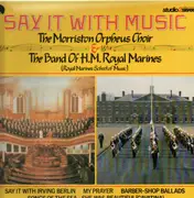 LP - The Morriston Oprheus Choir, The Band of H.M. Royal Marines - Say It With Music