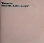 Themroc - Beyond These Things