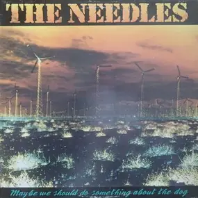 The Needles - Maybe We Should Do Something About The Dog