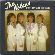 The Nolans - Don't Love Me Too Hard