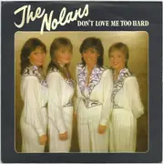 7'' - The Nolans - Don't Love Me Too Hard