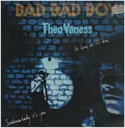 Theo Vaness - Bad Bad Boy