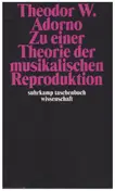 Theodor W. Adorno - Zu einer Theorie der musikalischen Reproduktion: Aufzeichnungen, ein Entwurf und zwei Schemata