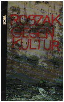 Theodore Roszak - Gegenkultur - Gedanken über die technokratische Gesellschaft und die Opposition der Jugend
