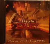Theodis Ealey - If You Leave Me, I'm Going Wit' Cha