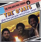 7'' - The O'Jays - Give The People What They Want / What Am I Waiting For