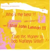 The Only Alternative - Whos The Best ?! John Lennon?!!!? Nah! I Shot John Lennon !!! ...But: Give The Money To Bob Marleys