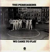 The Persuasions - We Came to Play