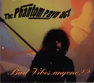 The Phantom Payn - Bad Vibes, Anyone ??