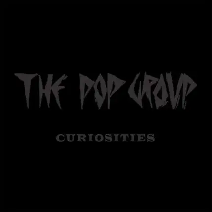The Pop Group - Curiosities (Box)