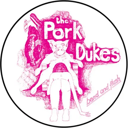 The PORK DUKES - Bend And Flush