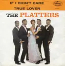 7'' - The Platters - If I Didn't Care / True Lover