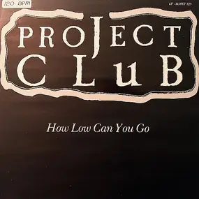 Project Club - How Low Can You Go