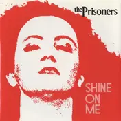 The Prisoners - Shine On Me