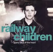 The Railway Children - Every Beat Of The Heart