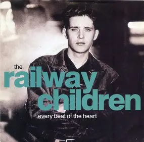 Railway Children - Every Beat Of The Heart