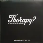 Therapy? - So Much For The Ten Year Plan: A Retrospective 1990 - 2000