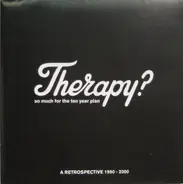 Therapy? - So Much For The Ten Year Plan: A Retrospective 1990 - 2000