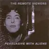 CD - The Remote Viewers - Persuasive With Aliens