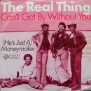 7'' - The Real Thing - Can't Get By Without You / (He's Just A) Moneymaker