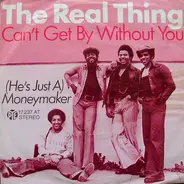 The Real Thing - Can't Get By Without You / (He's Just A) Moneymaker