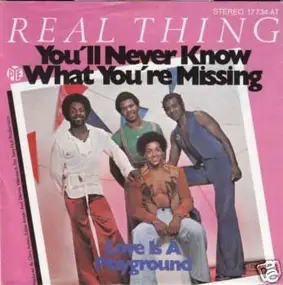 The Real Thing - You'll Never Know What You're Missing