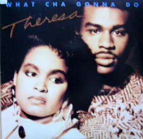 Theresa - What Cha Gonna Do