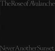Rose of Avalanche - Never Another Sunset