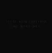 These New Puritans - We Want War