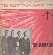 The Seminaires - I've Been To Calvary