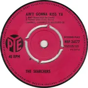 7'' - The Searchers - Ain't Gonna Kiss Ya
