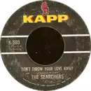 7'' - The Searchers - Don't Throw Your Love Away / I Pretend I'm With You