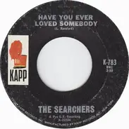 The Searchers - Have You Ever Loved Somebody