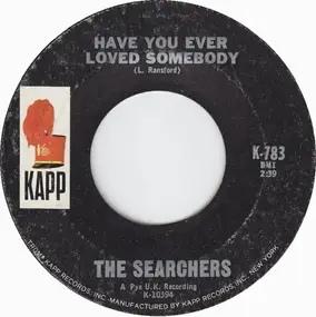 The Searchers - Have You Ever Loved Somebody