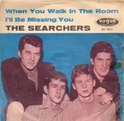 7'' - The Searchers - When You Walk In The Room / I'll Be Missing You