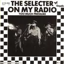 7'' - The Selecter - On My Radio / Too Much Pressure