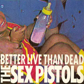 The Sex Pistols - Better Live Than Dead