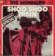 7'' - The Skinners - Shoo Shoo Train / Sad Girl