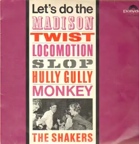 Shakers - Let's Do The Madison, Twist, Locomotion, Slop, Hully Gully, Monkey