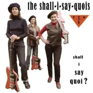The SHALL I SAY QUOIS - Shall I Say Quoi?