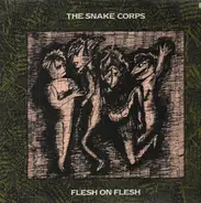 The Snake Corps - Flesh On Flesh