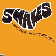 The Snakes - I Won't Love You 'Til You're More Like Me