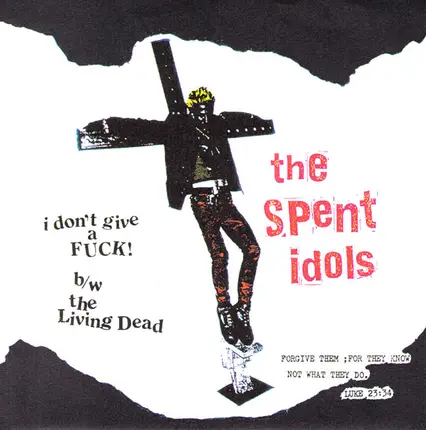 The Spent Idols - I Don't Give A Fuck B/W The Living Dead