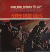 The Sweet Chariot Singers - Shoutin', Wailin', Hard Drivin' Pop Gospel (Recorded Live At 'The Sweet Chariot')