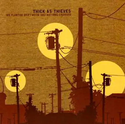 Thick As Thieves - We Planted Driftwood And Nothing Changed