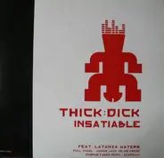 Thick Dick - Insatiable