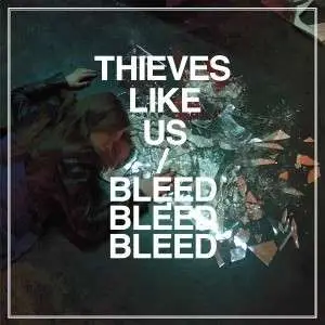 Thieves Like US - Bleed Bleed Bleed