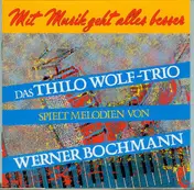 Thilo Wolf - Mit Musik geht alles besser. Das Thilo Wolf-Trio spielt Melodien von Werner Bochmann