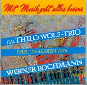 CD - Thilo Wolf , Charly Antolini , Peter Cischek - Mit Musik geht alles besser. Das Thilo Wolf-Trio spielt Melodien von Werner Bochmann