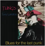 Things Featuring Tony Lakatos - Blues for the Last Punk